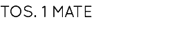 TOS. 1 MATE