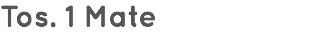 Tos. 1 Mate