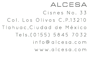 ALCESA Cisnes No. 33 Col. Los Olivos C.P.13210 Tlahuac,Ciudad de México Tels.(0155) 5845 7032 info@alcesa.com www.alcesa.com